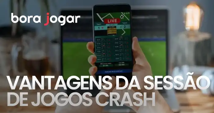 vantagens da sessão de jogos crash na bora jogar futebol