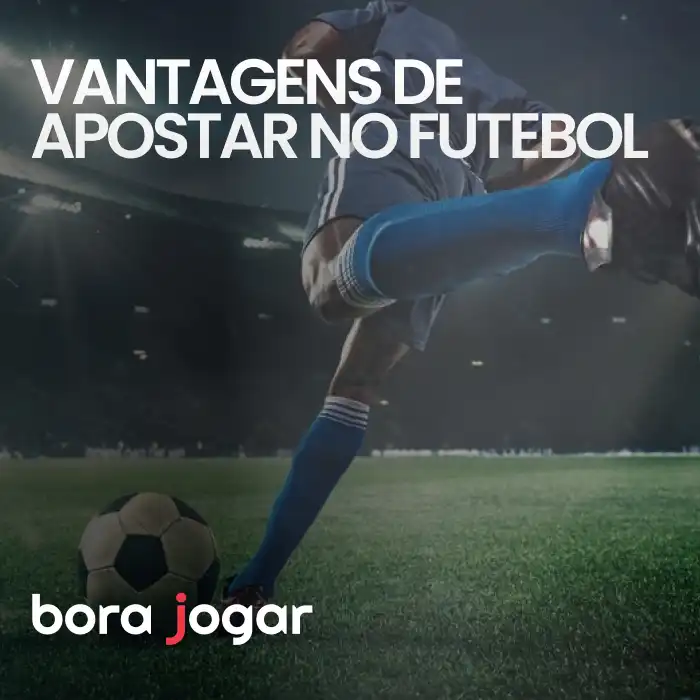 vantagens de apostar no futebol na bora jogar futebol